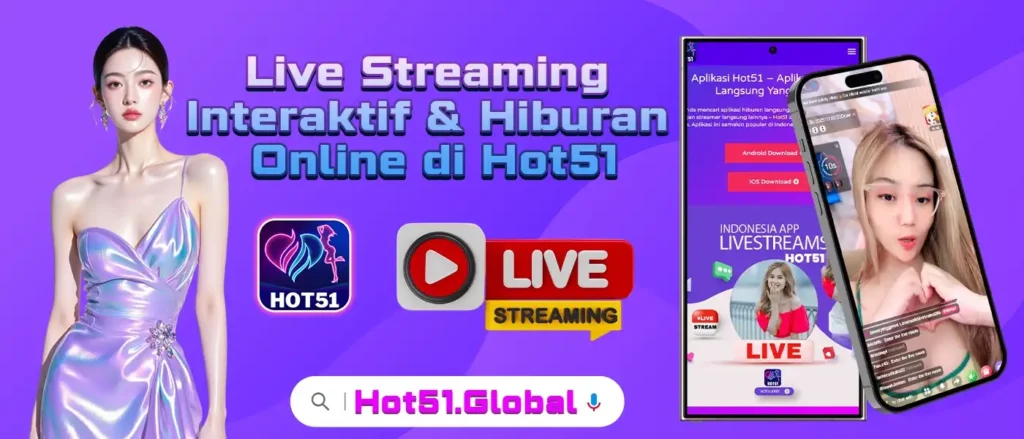 Live Streaming Interaktif & Hiburan Online di Hot51