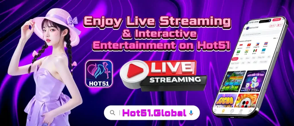 Enjoy Live Streaming & Interactive Entertainment on Hot51